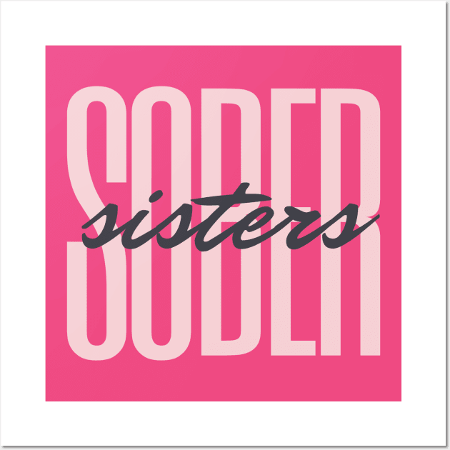 Sober Sisters Alcoholic Addict Recovery Wall Art by RecoveryTees